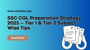 SSC CGL Preparation Strategy 2025 – Tier 1 & Tier 2 Subject-Wise Tips