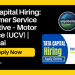 🚗 Tata Capital Hiring: Customer Service Executive – Motor Finance (UCV) | Mumbai